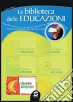 La biblioteca delle educazioni. Educazione alimentare. Per la Scuola media libro