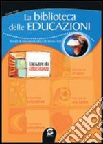 La biblioteca delle educazioni. Educazione alla cittadinanza. Per la Scuola media libro