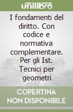 I fondamenti del diritto. Con codice e normativa complementare. Per gli Ist. Tecnici per geometri libro