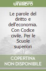 Le parole del diritto e dell'economia. Con Codice civile. Per le Scuole superiori libro