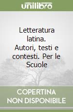 Letteratura latina. Autori, testi e contesti. Per le Scuole libro