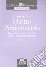 Compendio di diritto penitenziario. Organizzazione e servizi degli istituti penitenziari libro