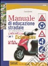 Manuale di educazione stradale per il conseguimento del patentino per il ciclomotore. Con quiz ministeriali libro