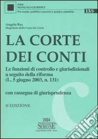 La corte dei conti. Le funzioni di controllo e giurisdizionali a seguito della riforma (L. 5 giugno 2003, n. 131). Con rassegna di giurisprudenza libro