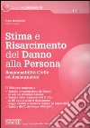 Stima e risarcimento del danno alla persona. Responsabilità civile ed assicurazioni libro