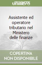 Assistente ed operatore tributario nel Ministero delle finanze libro
