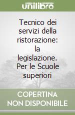 Tecnico dei servizi della ristorazione: la legislazione. Per le Scuole superiori libro