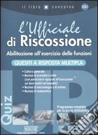 L'Ufficiale di Riscossione. Abilitazione all'esercizio delle funzioni. Quesiti a risposta multipla libro