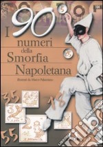 I 90 numeri della smorfia napoletana libro