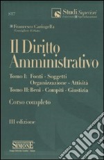 Il diritto amministrativo. Fonti, soggetti, organizzazione, attività, beni, compiti, giustizia