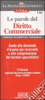 Le parole del diritto commerciale. Guida alle domande d'esame più ricorrenti e alla comprensione dei termini specia listici libro