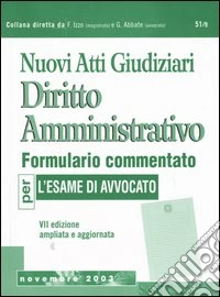 Nuovi atti giudiziari. Diritto amministrativo. Formulario commentato per l'esame di avvocato libro