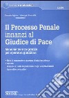 Il processo penale innanzi al giudice di pace . Manuale teorico-pratico per operatori giudiziari. Con CD-ROM libro