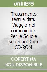 Trattamento testi e dati. Viaggio nel comunicare. Per le Scuole superiori. Con CD-ROM libro