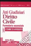 Atti giudiziari. Diritto Civile. Formulario essenziale per l'esame di avvocato. Ediz. minore libro