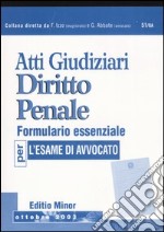 Atti giudiziari. Diritto Penale. Formulario essenziale per l'esame di Avvocato. libro