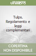 Tulps. Regolamento e leggi complementari