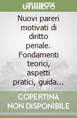 Nuovi pareri motivati di diritto penale. Fondamenti teorici, aspetti pratici, guida alla soluzione, svolgimento del parere. Per l'esame di avvocato (2) libro