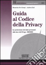 Guida al codice della privacy. La protezione dei dati personali alla luce del D.Lgs. 196/2003 libro