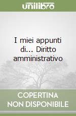 I miei appunti di... Diritto amministrativo libro usato
