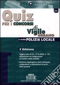 Quiz per i concorsi di vigile urbano e nella polizia locale libro
