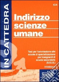 Indirizzo scienze umane. Test per l'ammissione alle scuole di specializzazione per insegnanti di scuola secondaria libro