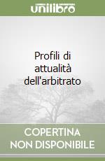 Profili di attualità dell'arbitrato libro