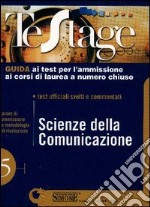 Scienze della comunicazione. Guida ai test per l'ammissione ai corsi di laurea a numero chiuso. Test ufficiali svolti e commentati libro