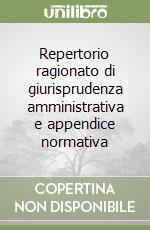 Repertorio ragionato di giurisprudenza amministrativa e appendice normativa libro