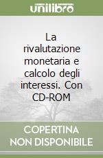 La rivalutazione monetaria e calcolo degli interessi. Con CD-ROM libro