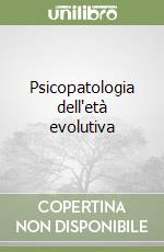 Psicopatologia dell'età evolutiva libro