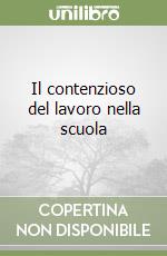Il contenzioso del lavoro nella scuola libro