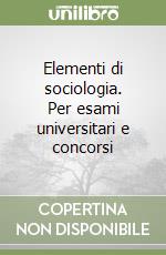 Elementi di sociologia. Per esami universitari e concorsi libro