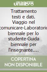 Trattamento testi e dati. Viaggio nel comunicare-Laboratorio biennale per lo studente-Guida biennale per l'insegnante. Per le Scuole superiori. Con CD-ROM libro
