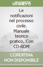 Le notificazioni nel processo civile. Manuale teorico pratico. Con CD-ROM