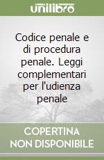 Codice penale e di procedura penale. Leggi complementari per l'udienza penale libro