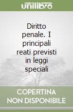 Diritto penale. I principali reati previsti in leggi speciali libro