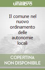 Il comune nel nuovo ordinamento delle autonomie locali libro