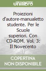 Proiezioni d'autore-manualetto studente. Per le Scuole superiori. Con CD-ROM. Vol. 3: Il Novecento libro