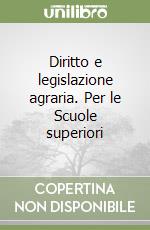 Diritto e legislazione agraria. Per le Scuole superiori libro