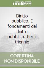 Diritto pubblico. I fondamenti del diritto pubblico. Per il triennio libro