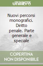 Nuovi percorsi monografici. Diritto penale. Parte generale e speciale libro