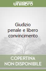 Giudizio penale e libero convincimento libro