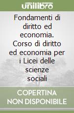 Fondamenti di diritto ed economia. Corso di diritto ed economia per i Licei delle scienze sociali (1) libro