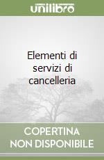 Elementi di servizi di cancelleria libro