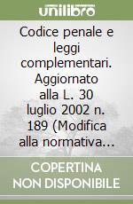 Codice penale e leggi complementari. Aggiornato alla L. 30 luglio 2002 n. 189 (Modifica alla normativa in materia di immigrazione e di asilo) libro