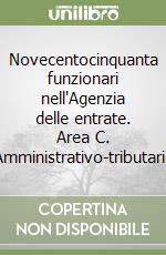 Novecentocinquanta funzionari nell'Agenzia delle entrate. Area C. Amministrativo-tributaria libro