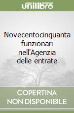 Novecentocinquanta funzionari nell'Agenzia delle entrate libro