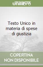 Testo Unico in materia di spese di giustizia libro