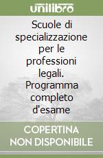 Scuole di specializzazione per le professioni legali. Programma completo d'esame libro